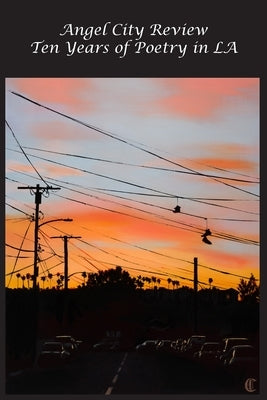 Angel City Review: Tens Years of Poetry in LA by Jensen, Zachary C.
