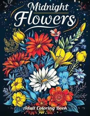Midnight Flowers Adult Coloring Book: A Collection of 50 Illustrations featuring Exquisite Flowers in Striking Black and White Designs for Relaxation by Doodles, Hiba