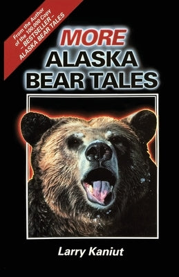 More Alaska Bear Tales by Kaniut, Larry