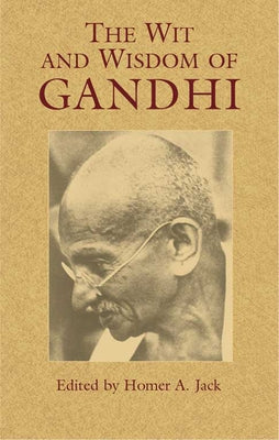 The Wit and Wisdom of Gandhi by Gandhi, Mohandas