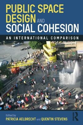Public Space Design and Social Cohesion: An International Comparison by Aelbrecht, Patricia