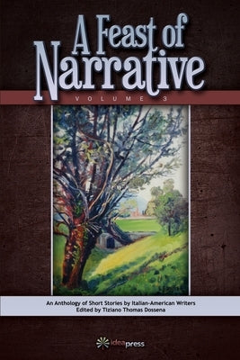 A Feast of Narrative 3: An Anthology of Short Stories by Italian American Writers by Dossena, Tiziano Thomas