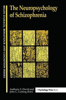 The Neuropsychology Of Schizophrenia by Cutting, John P.