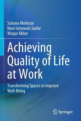 Achieving Quality of Life at Work: Transforming Spaces to Improve Well-Being by Mohezar, Suhana