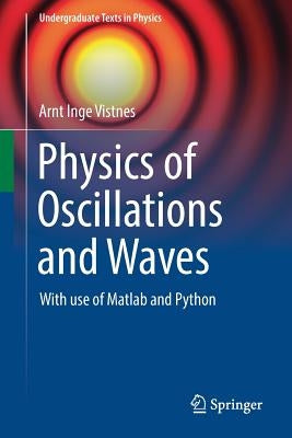 Physics of Oscillations and Waves: With Use of MATLAB and Python by Vistnes, Arnt Inge