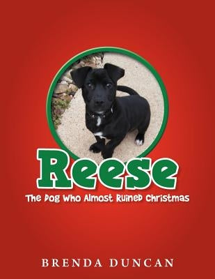 Reese - The Dog Who Almost Ruined Christmas by Duncan, Brenda