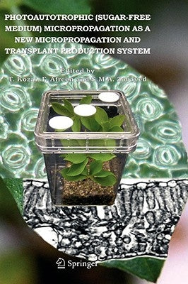 Photoautotrophic (Sugar-Free Medium) Micropropagation as a New Micropropagation and Transplant Production System by Kozai, Toyoki