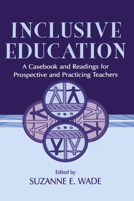 Inclusive Education: A Casebook and Readings for Prospective and Practicing Teachers by Wade, Suzanne E.