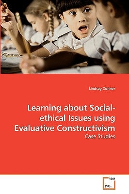 Learning about Social-ethical Issues using Evaluative Constructivism by Conner, Lindsey