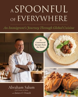 A Spoonful of Everywhere: An Immigrant Chef's Journey Through Global Cuisine (75 Continental Recipes from the Heart) by Salum, Abraham