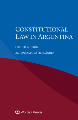 Constitutional Law in Argentina by Hernández, Antonio María