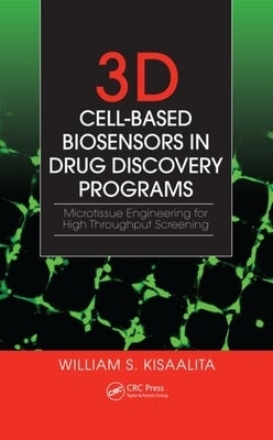 3D Cell-Based Biosensors in Drug Discovery Programs: Microtissue Engineering for High Throughput Screening by Kisaalita, William S.