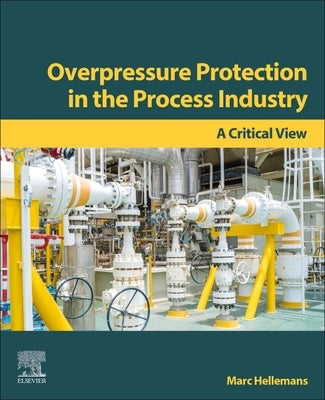 Overpressure Protection in the Process Industry: A Critical View by Hellemans, Marc