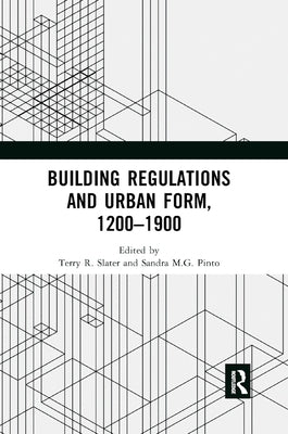 Building Regulations and Urban Form, 1200-1900 by Slater, Terry R.
