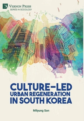 Culture-Led Urban Regeneration in South Korea by Son, Milyung
