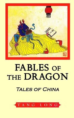 Fables of the Dragon: Tales of China by Tang, Long
