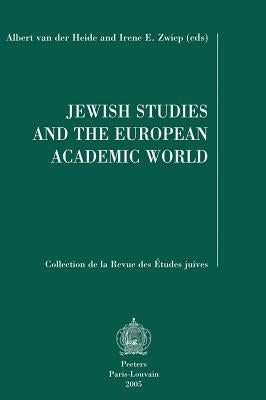 Jewish Studies and the European Academic World: Plenary Lectures Read at the Viith Congress of the European Association for Jewish Studies (Eajs), Ams by Van Der Heide, A.