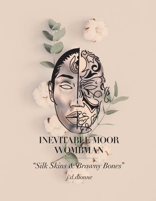 Inevitable Moor Wombman: "Silk Skins & Brawny Bones" by J. D. Dionne