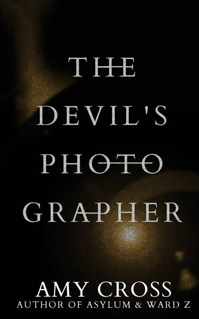 The Devil's Photographer by Cross, Amy