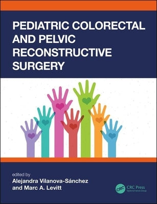 Pediatric Colorectal and Pelvic Reconstructive Surgery by Vilanova-Sanchez, Alejandra