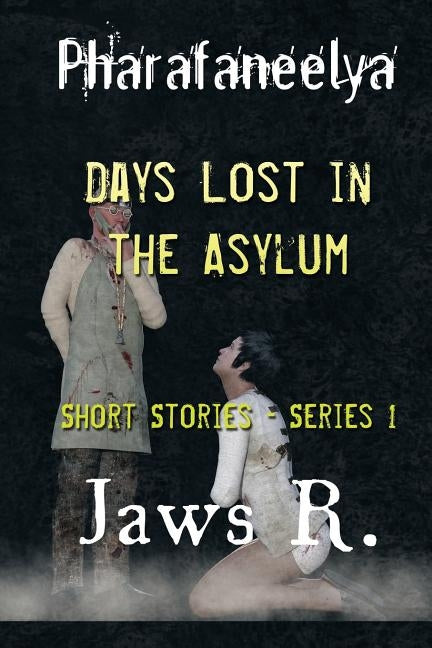 Pharafaneelya- Days Lost In The Asylum- Short Stories-Series I by Wright, James