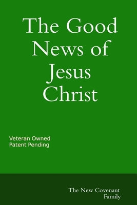 The Good News of Jesus Christ The New Covenant by Hernandez, Daniel
