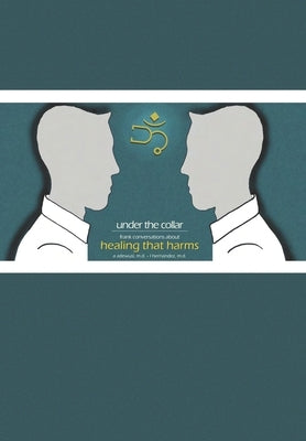 Under the Collar: Frank Conversations about Healing that Harms by Hernandez, L.