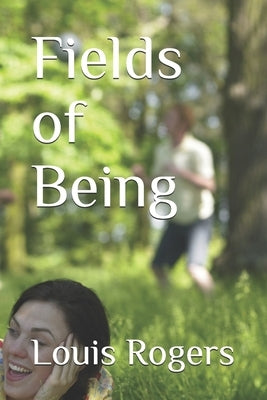 Fields of Being by Rogers, Louis