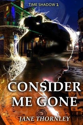 Consider Me Gone: A Time Travel Mystery by Thornley, Jane
