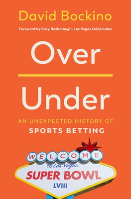Over/Under: An Unexpected History of Sports Betting by Bockino, David