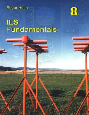 ILS Fundamentals: The Instrument Landing System in theory by Holm, Roger