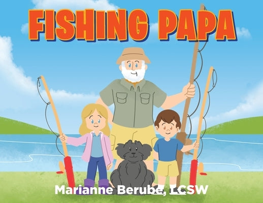 Fishing Papa by Lcsw, Marianne Berube