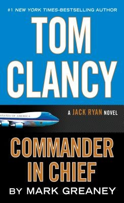 Tom Clancy: Commander-In-Chief by Greaney, Mark
