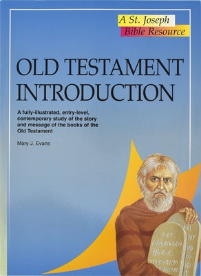 Old Testament Introduction: A Fully-Illustrated, Entry-Level, Contemporary Study of the Story and Message of the Books of the Old Testament by Evans, Mary J.
