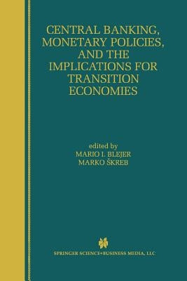 Central Banking, Monetary Policies, and the Implications for Transition Economies by Blejer, Mario I.