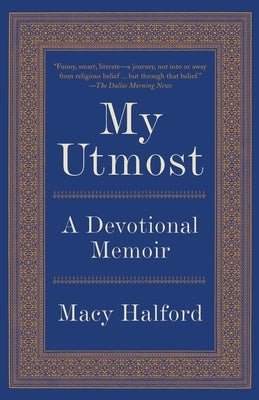 My Utmost: A Devotional Memoir by Halford, Macy