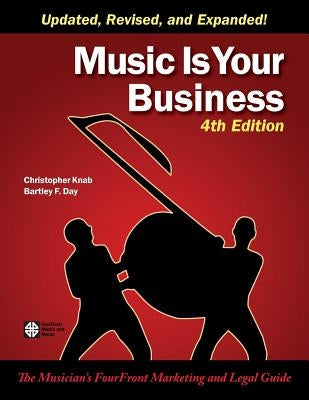 Music Is Your Business: The Musician's FourFront Marketing and Legal Guide by Day, Bartley F.
