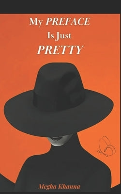 My PREFACE Is Just PRETTY by Khanna, Megha
