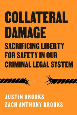 Collateral Damage: Sacrificing Liberty for Safety in Our Criminal Legal System by Brooks, Zach Anthony