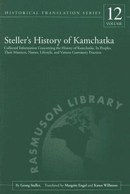 Steller's History of Kamchatka: Collected Information Concerning the History of Kamchatka, Its Peoples, Their Manners, Names, Lifestyles, and Various by Steller, Georg