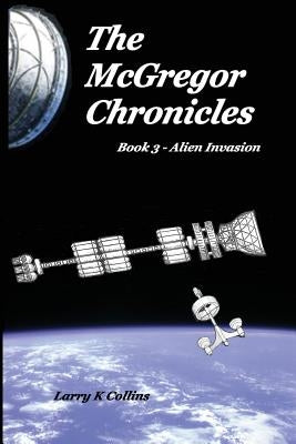 The McGregor Chronicles: Book 3 - Alien Invasion by Collins, Lorna