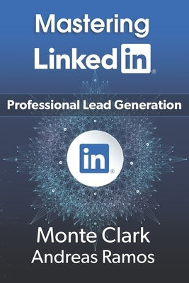 Mastering LinkedIn: For Professional Lead Generation by Ramos, Andreas