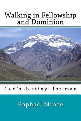 Walking in Fellowship and Dominion by Mrode, Raphael