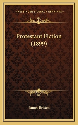 Protestant Fiction (1899) by Britten, James