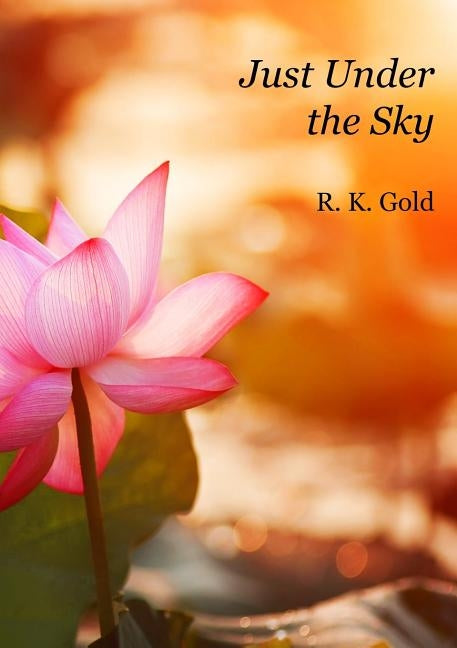 Just Under the Sky by Gold, R. K.