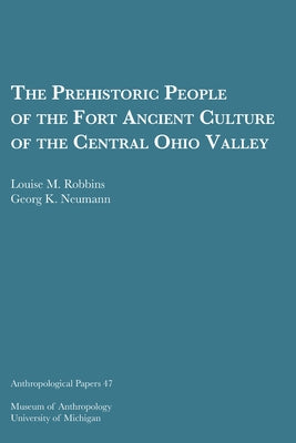 The Prehistoric People of the Fort Ancient Culture of the Central Ohio Valley: Volume 47 by Robbins, Louise M.