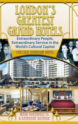 London's Greatest Grand Hotels - Chelsea Harbour Hotel (Hardback) by Morehouse III, Ward