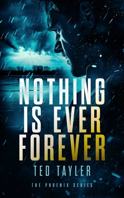 Nothing Is Ever Forever: The Phoenix Series - Book 3 by Tayler, Ted
