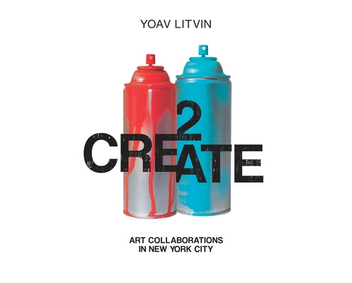 2create: Art Collaborations in New York City by Litvin, Yoav