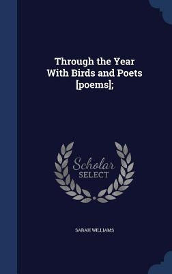 Through the Year With Birds and Poets [poems]; by Williams, Sarah
